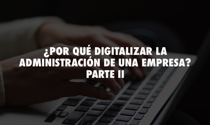 ¿Por qué digitalizar la administración de una empresa? PARTE II – Matika
