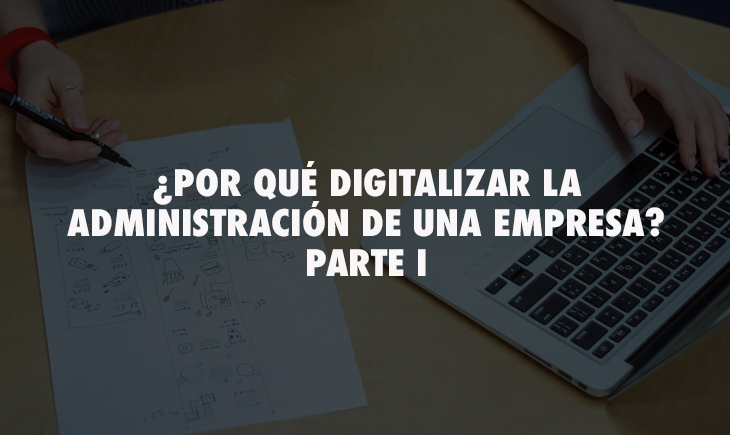 ¿Por qué digitalizar la administración de una empresa? PARTE I – Matika