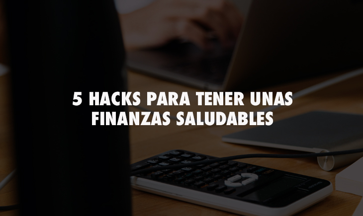 5 Hacks para tener unas finanzas saludables – Matika